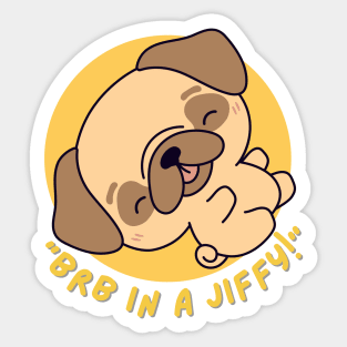 Dog saying BRB in a jiffy! ,brafdesign Sticker